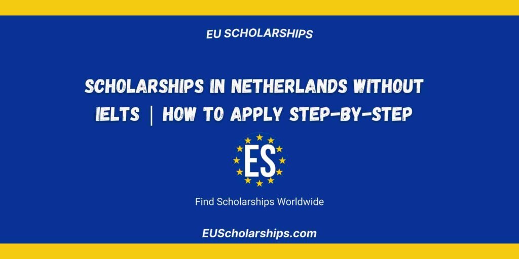 Scholarships in Netherlands Without IELTS Step-by-Step Guide